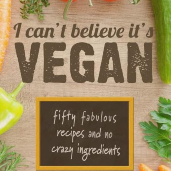 I Can't Believe It's Vegan cookbook cover featuring fifty fabulous vegan recipes
